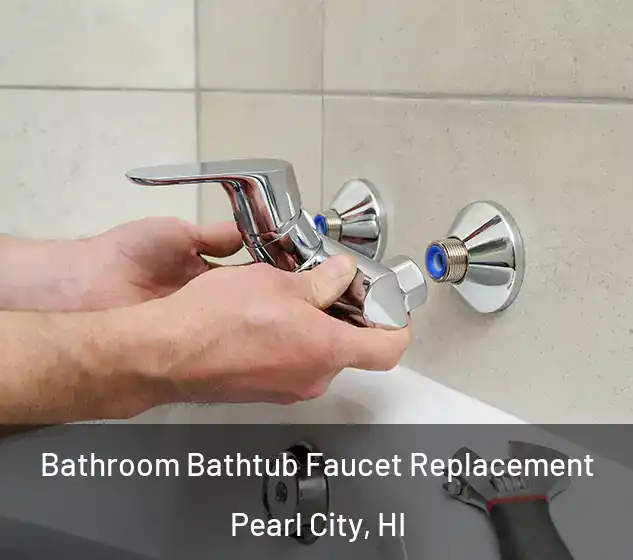  Bathroom Bathtub Faucet Replacement Pearl City, HI